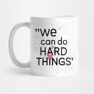 We can do hard things flower Mug